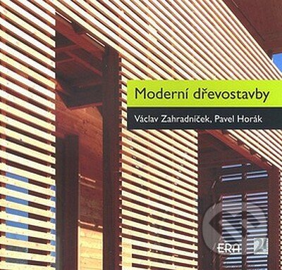 Kniha: Moderní dřevostavby (Pavel Horák a Václav Zahradníček). ERA group, 2008