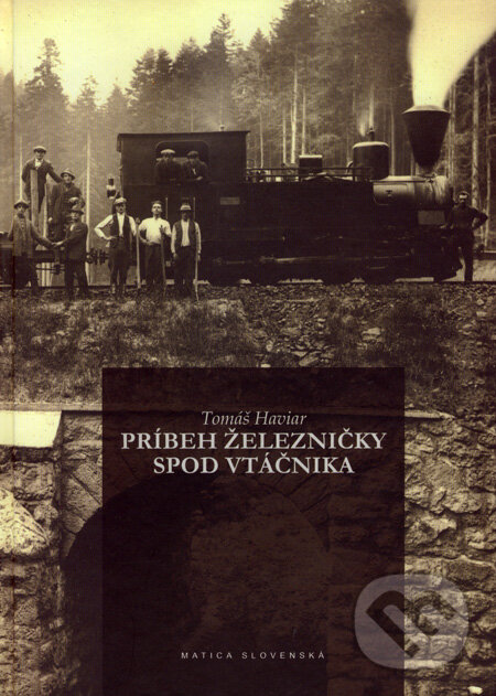 Kniha: Príbeh železničky spod Vtáčnika (Tomáš Haviar). Matica slovenská, 2007