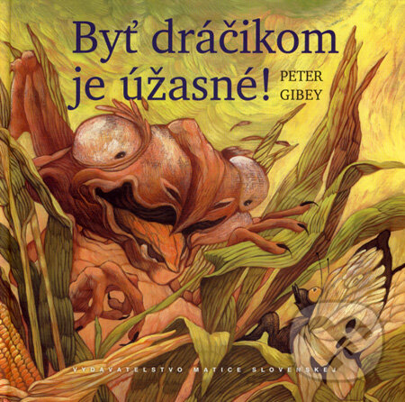 Kniha: Byť dráčikom je úžasné! (Peter Gibey). Vydavateľstvo Matice slovenskej, 2007
