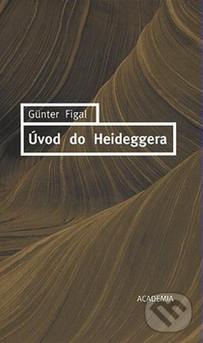 Kniha: Úvod do Heideggera (Günter Figal). Academia, 2007