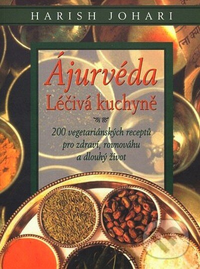 Ájurvéda - léčivá kuchyně - Harish Johari, Pragma, 2008
