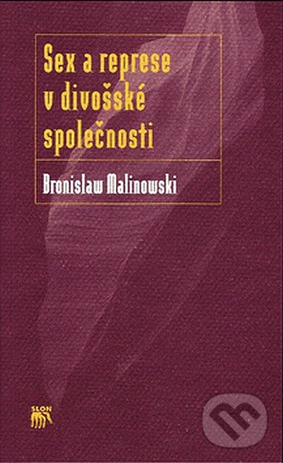 Sex a represe v divošské společnosti - Bronislaw Malinowski, SLON, 2007