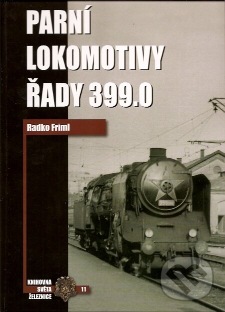 Levně Parní lokomotivy řady 399.0 - Radko Friml - kniha z kategorie Prírodné vedy a technika