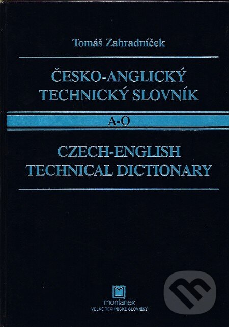 Kniha: Česko-anglický technický slovník A - O (Tomáš Zahradníček). Montanex, 2001