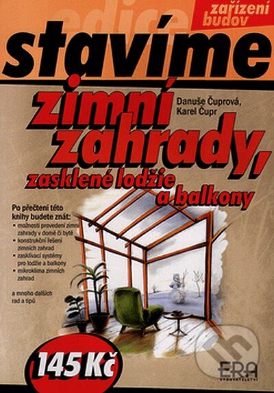 Levně Zimní zahrady, zasklené lodžie a balkony - Danuše Čuprová, Karel Čupr - kniha z kategorie Dom, byt a záhrada