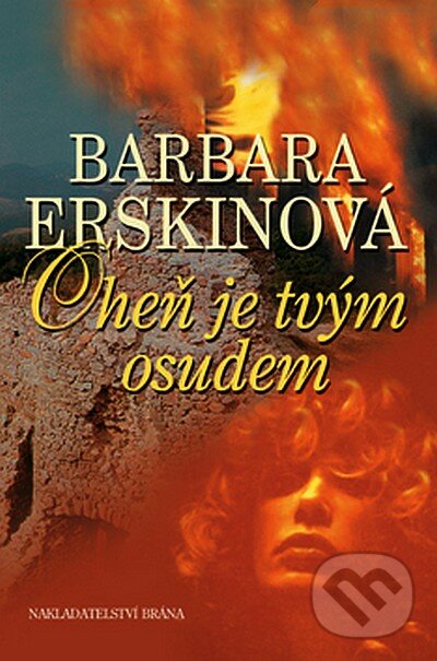 Oheň je tvým osudem - Barbara Erskine, Brána, 2008