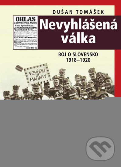 Levně Nevyhlášená válka (Boj o Slovensko 1918-1920) - Dušan Tomášek - kniha z kategorie História