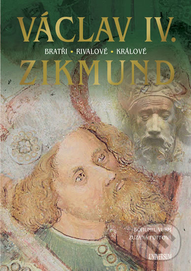 Kniha: Václav IV. a Zikmund (Bohumil Vurm a Zuzana Foffová). Universum, 2018