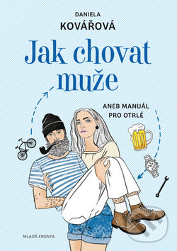 Jak chovat muže - Daniela Kovářová, Maja Baláž (ilustrácie), Mladá fronta, 2018