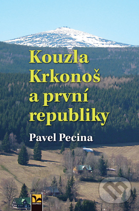 Kouzla Krkonoš a první republiky - Pavel Pecina, Ekopress, 2018