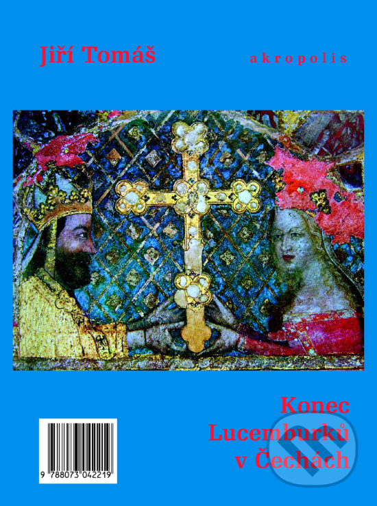 Levně Konec Lucemburků v Čechách - Jiří Tomáš - kniha z kategorie Životopisy