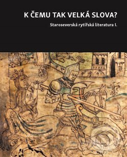 Levně K čemu tak velká slova? (Staroseverská rytířská literatura I.) - kniha z kategorie História