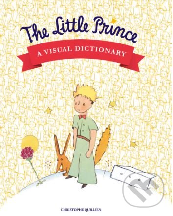 Levně The Little Prince (A Visual Dictionary) - Christophe Quillien - kniha z kategorie Encyklopédie