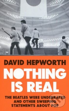 Kniha: Nothing is Real (David Hepworth). Bantam Press, 2018