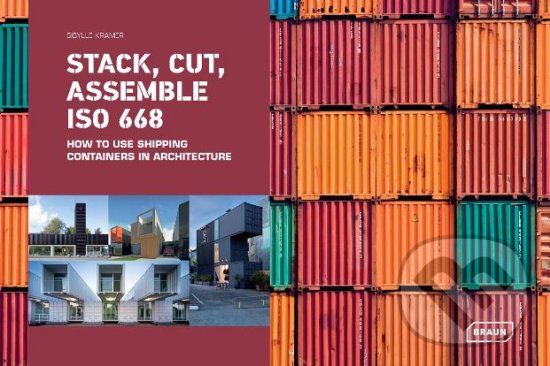 Levně Stack, Cut, Assemble ISO 668 (How to use shipping containers in architecture) - kniha z kategorie Architektúra