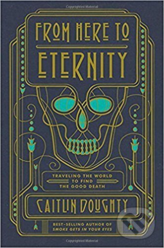 Levně From Here to Eternity - Caitlin Doughty - kniha z kategorie Mapy a cestovanie