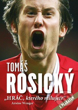 Levně Tomáš Rosický: Hráč, kterého milujete (s plakátem) - kniha z kategorie Kolektívne športy