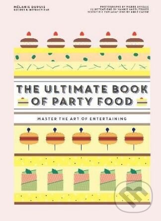 The Ultimate Book of Party Food - Melanie Dupuis, , 2018