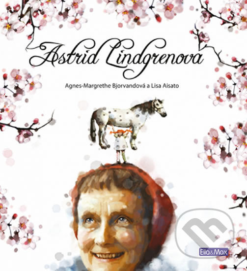 Levně Astrid Lindgrenová (životní příběh) - Agnes-Margrethe Bjorvand, Lisa Aisato (ilustrácie) - kniha z kategorie Životopisy