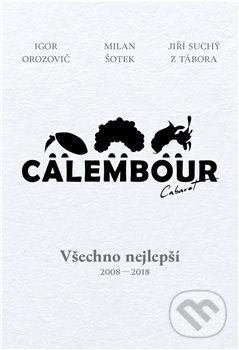 Levně Cabaret Calembour (Všechno nejlepší 2008-2018) - Igor Orozovič, Jiří Suchý, Milan Šotek - kniha z kategorie Beletria