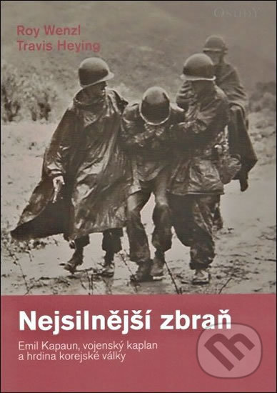 Levně Nejsilnější zbraň (Emil Kapaun, vojenský kaplan a hrdina korejské války) - kniha z kategorie Životopisy
