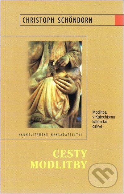 Kniha: Cesty modlitby (Christoph Schönborn). Karmelitánské nakladatelství, 2002