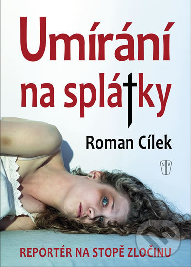 Levně Umírání na splátky (Reportér na stopě zločinu) - Roman Cílek - kniha z kategorie Detektívky