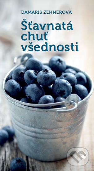 Levně Šťavnatá chuť všednosti - Damaris Zehnerová - kniha z kategorie Duchovný život