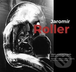 Levně Jaromír Roller (Přesahy amatérské fotografie aneb jazz v rodinném albu) - kniha z kategorie Fotografie
