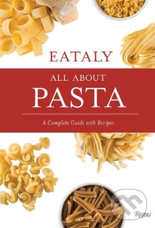 Levně Eataly: All About Pasta (A Complete Guide with Recipes) - kniha z kategorie Kuchárky