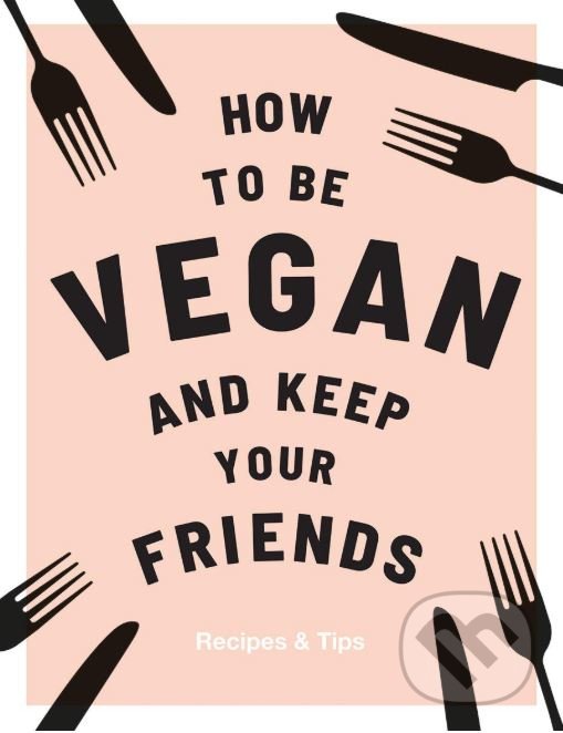 Levně How to be Vegan and Keep Your Friends - Annie Nichols - kniha z kategorie Kuchárky
