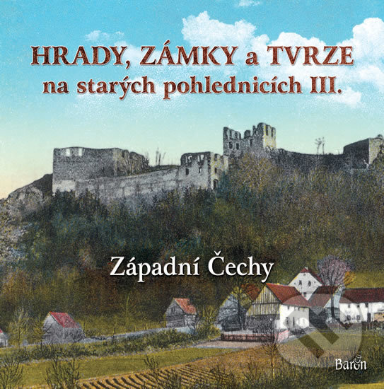 Levně Hrady, zámky a tvrze na starých pohlednicích III. (Západní Čechy) - kniha z kategorie Miestopisy