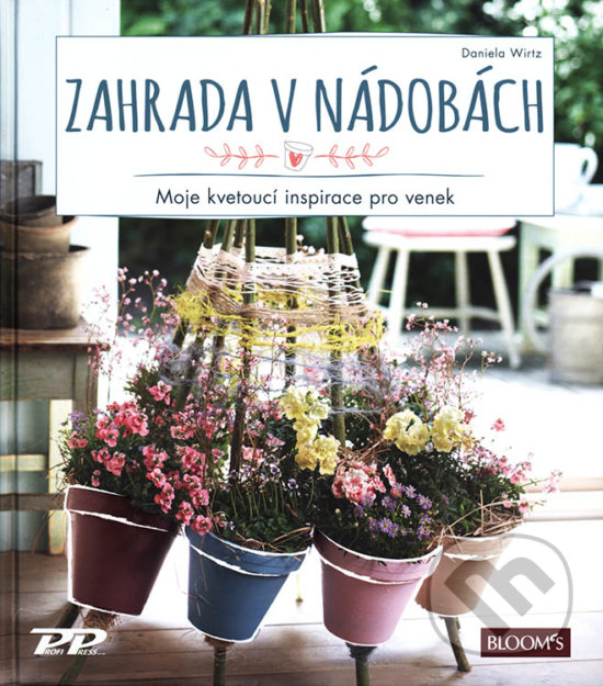 Levně Zahrada v nádobách (Moje kvetoucí inspirace pro venek) - kniha z kategorie Dom, byt a záhrada