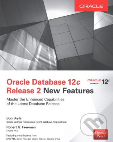 Levně Oracle Database 12c Release 2 New Features - Bob Bryla, Robert G. Freeman, - kniha z kategorie Počítače a internet
