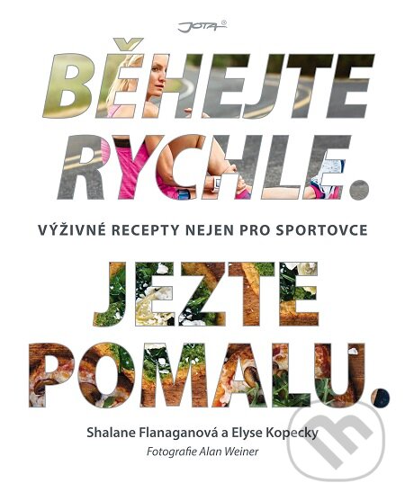 E-kniha: Běhejte rychle. Jezte pomalu. (Elyse Kopecky a Shalane Flanagan). Jota, 2017