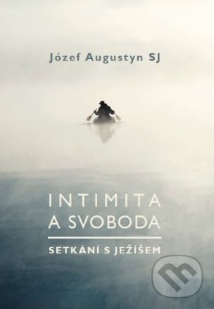 Levně Intimita a svoboda (Setkání s Ježíšem) - Józef Augustyn - kniha z kategorie Spiritualita