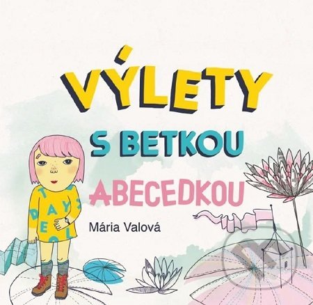 Levně Výlety s Betkou Abecedkou - Mária Valová - kniha z kategorie Príručky