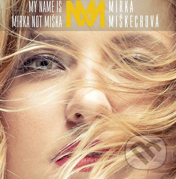 Levně Mirka Miškechová: My Name Is Mirka Not Miška - Mirka Miškechová