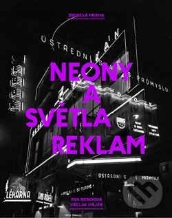 Levně Zmizelá Praha: Neony a světla reklam - Eva Bendová - kniha z kategorie História
