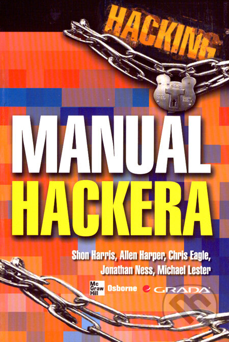 Kniha: Hacking - manuál hackera (Shon Harris a kolektív). Grada, 2008