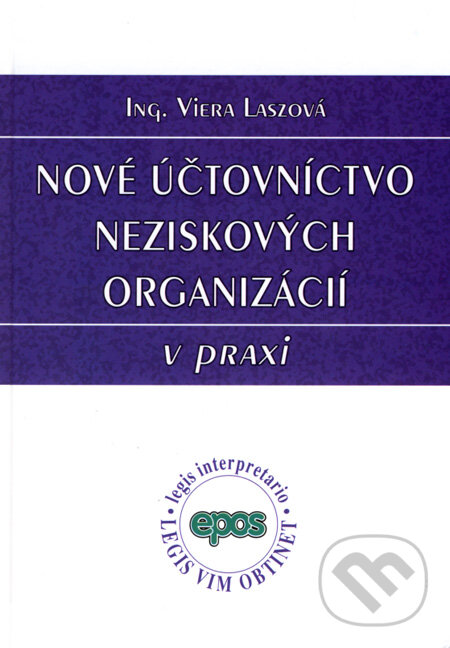Nové účtovníctvo neziskových organizácií v praxi - Viera Laszová, Epos, 2008
