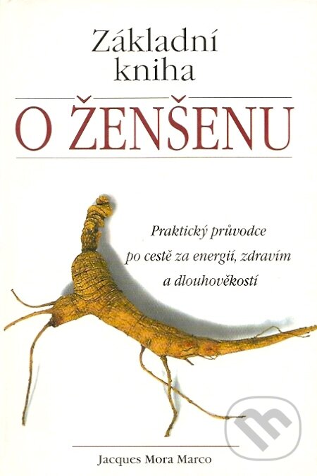 Levně Základní kniha o ženšenu (Praktický průvodce po cestě za energií, zdravím a dlouhověkostí) - kniha z kategorie Domáca liečba