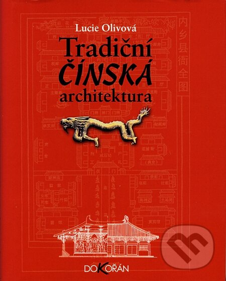 Tradiční čínská architektura - Lucie Olivová, Dokořán, 2008