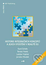 Historie integračních koncepcí a jejich vyústění v realitě EU - Karel Schelle, Renata Veselá, Ladislav Vojáček, Jaroslav Hloušek, Key publishing, 2008