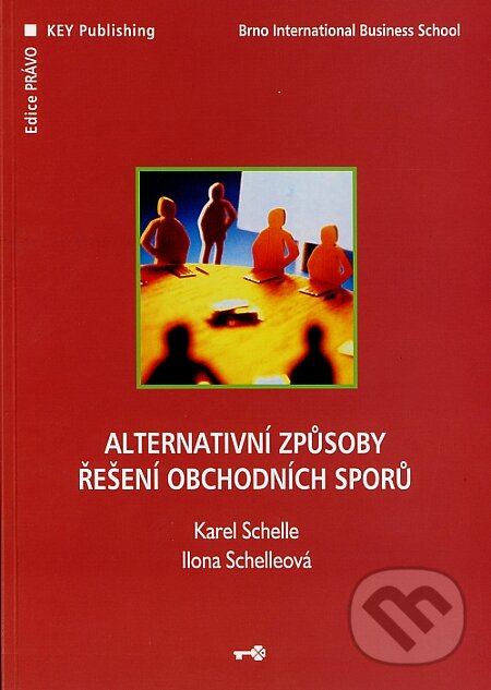 Kniha: Alternativní způsoby řešení obchodních sporů (Ilona Schelleová a Karel Schelle). Key publishing, 2007