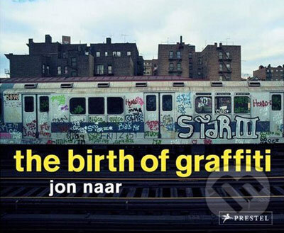 Kniha: Birth of Graffiti (Jon Naar). Prestel, 2007