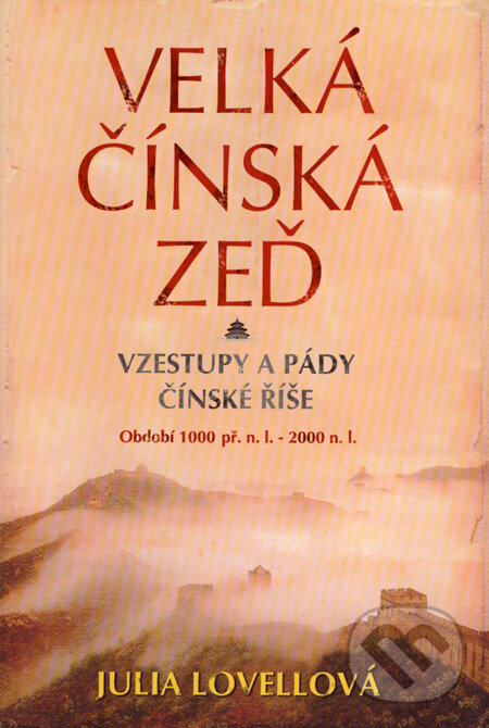 Kniha: Velká čínská zeď (Julia Lovellová). BETA - Dobrovský, 2007