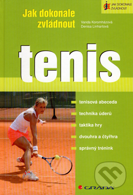 Jak dokonale zvládnout tenis - Vanda Koromházová, Denisa Linhartová, Grada, 2008