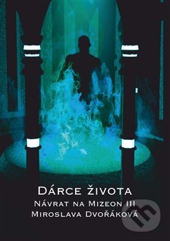 Levně Dárce života (Návrat na Mizeon III) - Miroslava Dvořáková - kniha z kategorie Sci-fi a fantasy