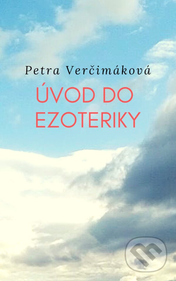Úvod do ezoteriky - Petra Verčimáková, Petra Verčimáková